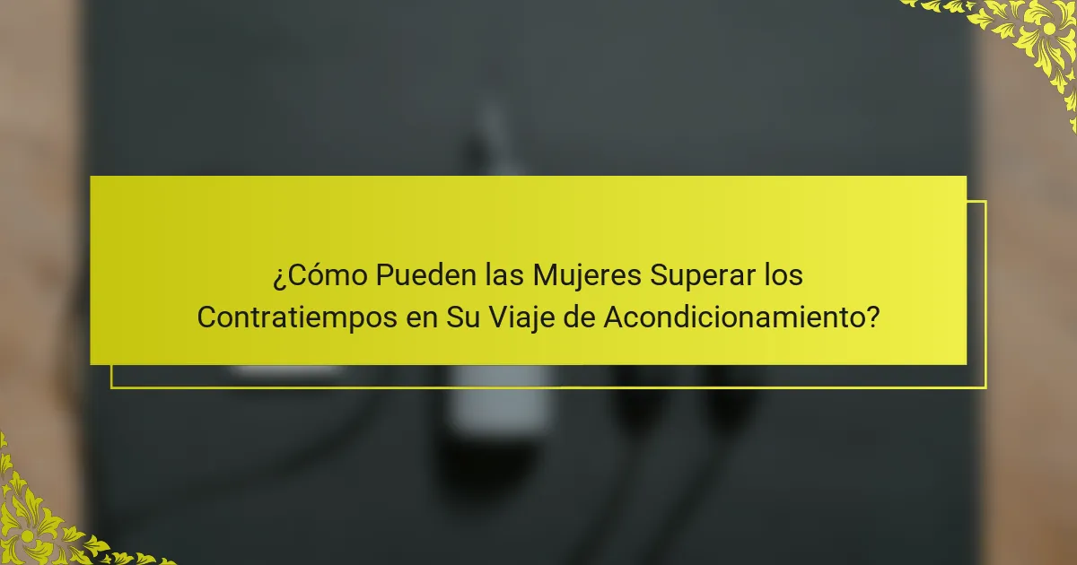 ¿Cómo Pueden las Mujeres Superar los Contratiempos en Su Viaje de Acondicionamiento?