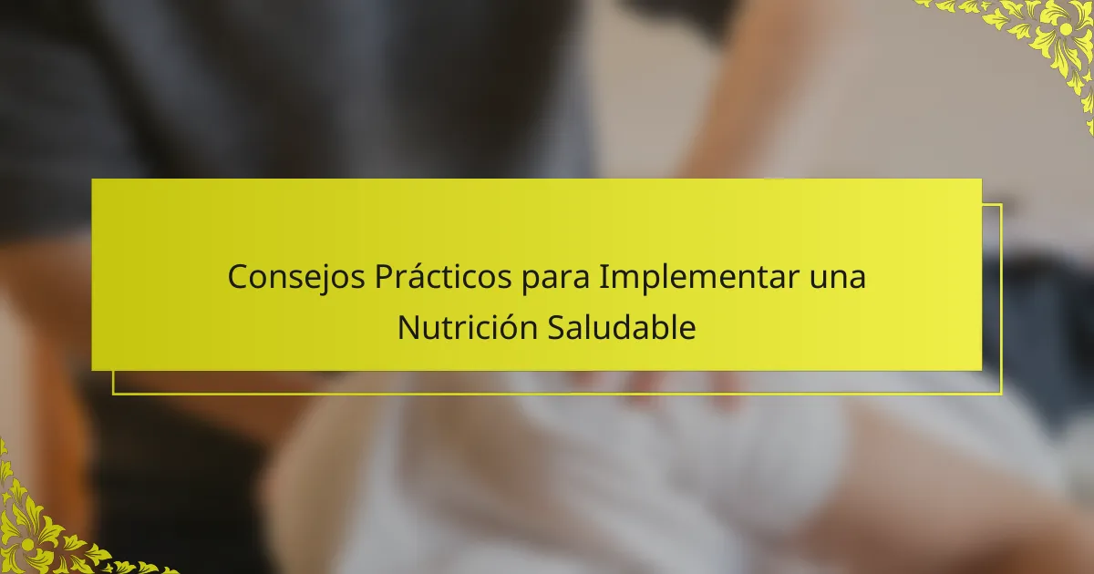Consejos Prácticos para Implementar una Nutrición Saludable