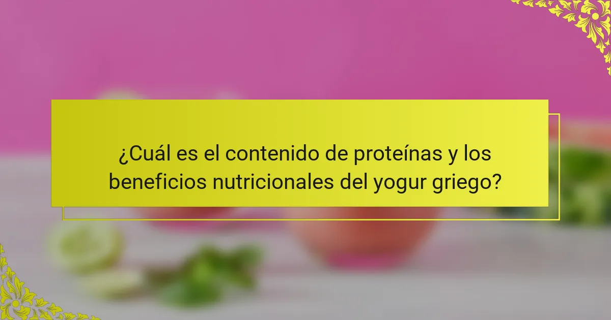 ¿Cuál es el contenido de proteínas y los beneficios nutricionales del yogur griego?