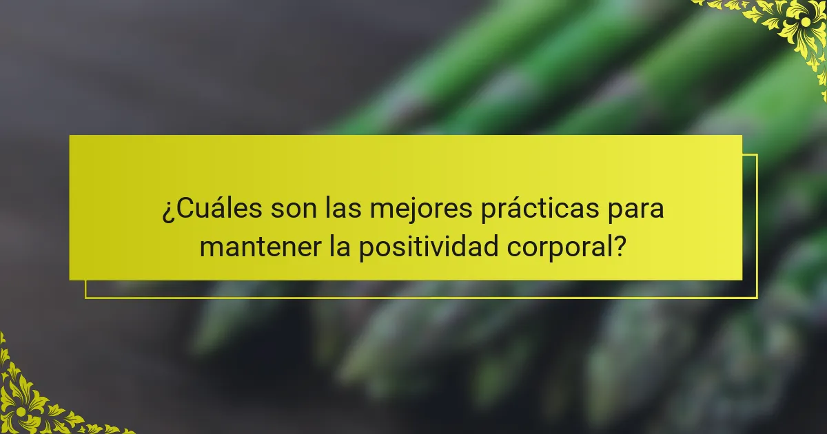 ¿Cuáles son las mejores prácticas para mantener la positividad corporal?