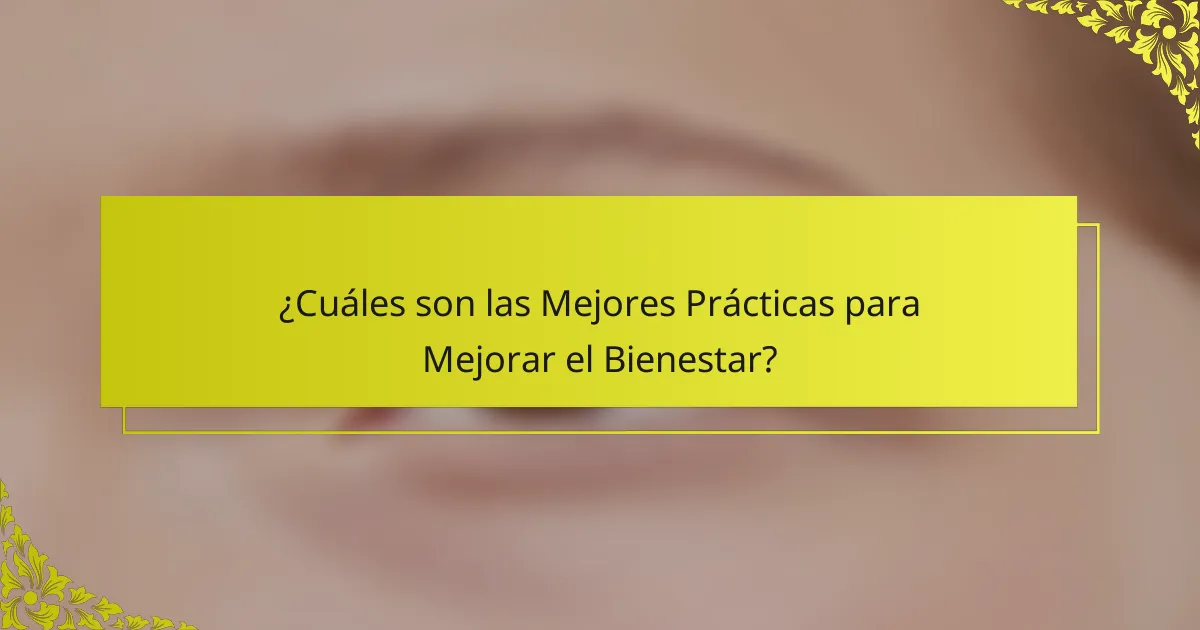 ¿Cuáles son las Mejores Prácticas para Mejorar el Bienestar?