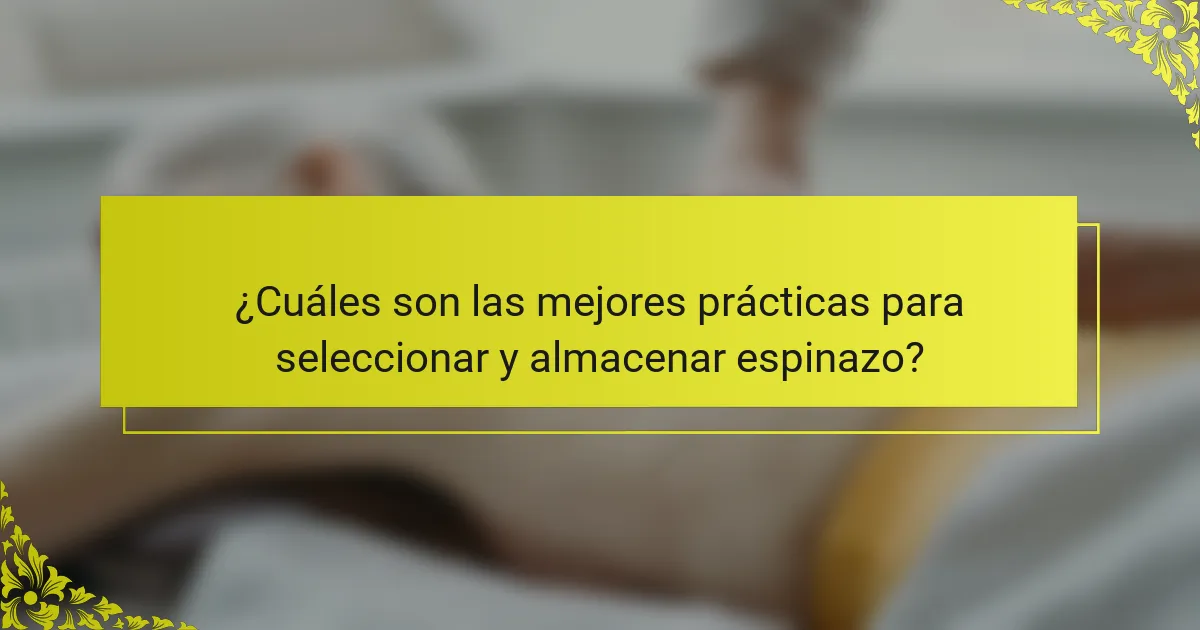 ¿Cuáles son las mejores prácticas para seleccionar y almacenar espinazo?