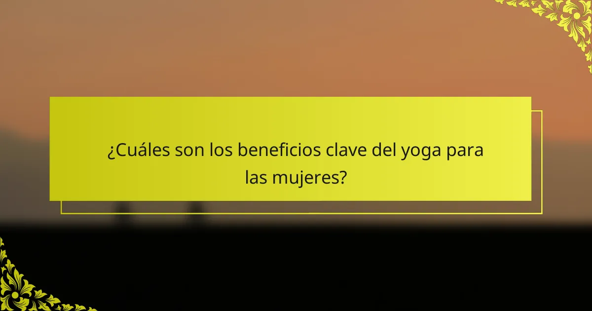 ¿Cuáles son los beneficios clave del yoga para las mujeres?