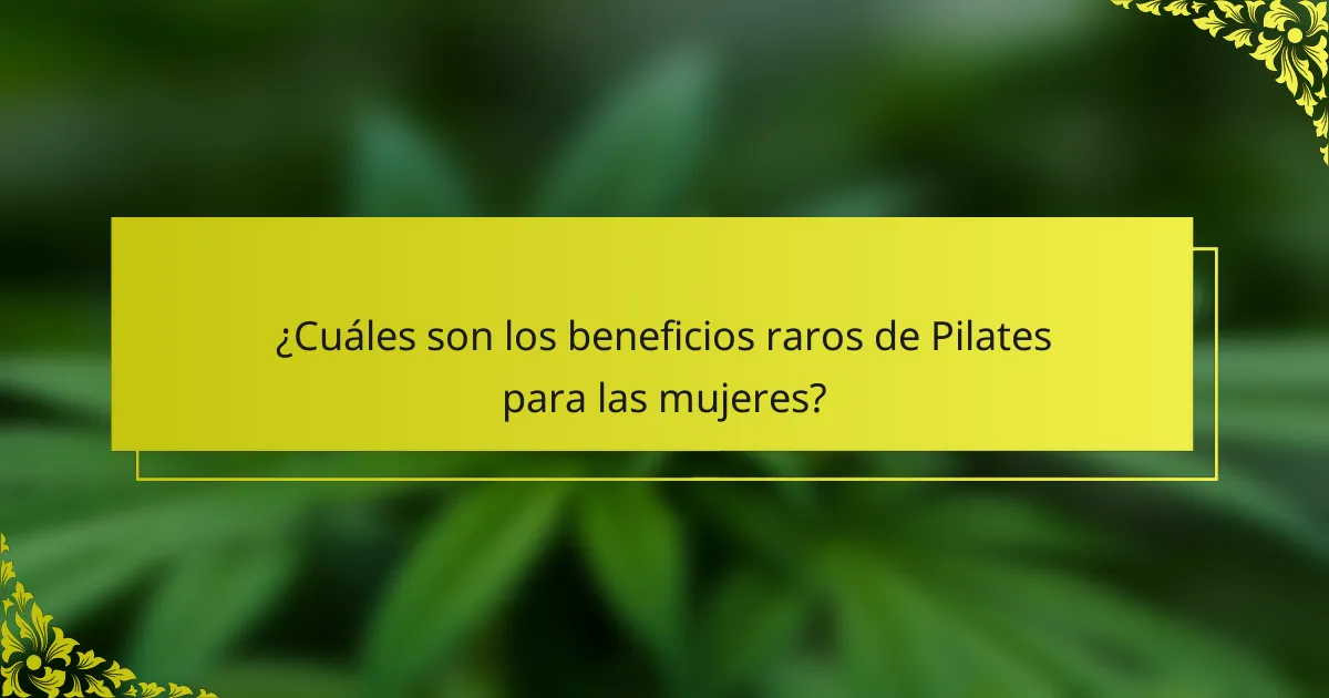 ¿Cuáles son los beneficios raros de Pilates para las mujeres?