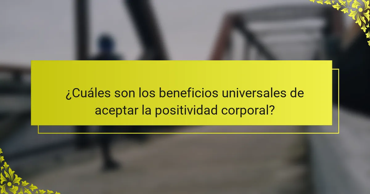 ¿Cuáles son los beneficios universales de aceptar la positividad corporal?