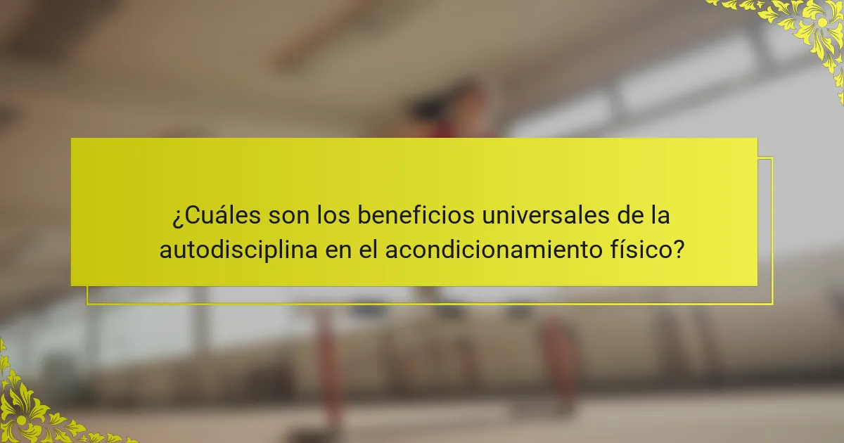 ¿Cuáles son los beneficios universales de la autodisciplina en el acondicionamiento físico?