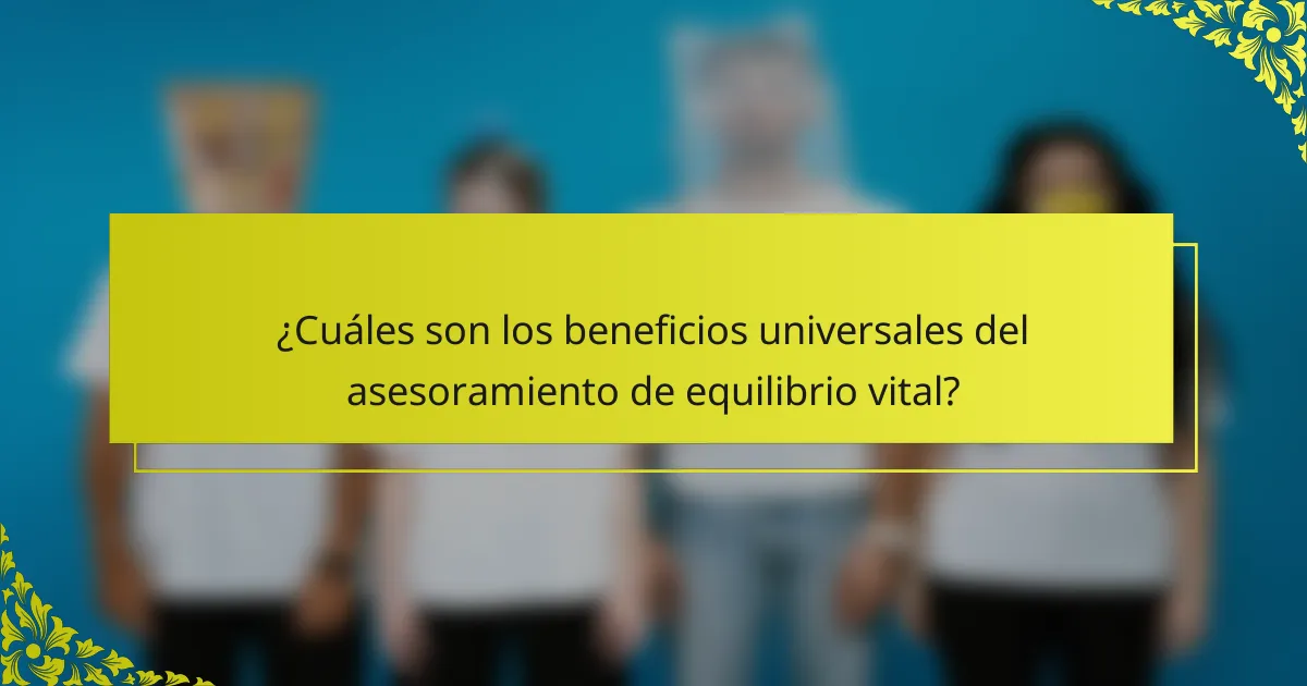 ¿Cuáles son los beneficios universales del asesoramiento de equilibrio vital?