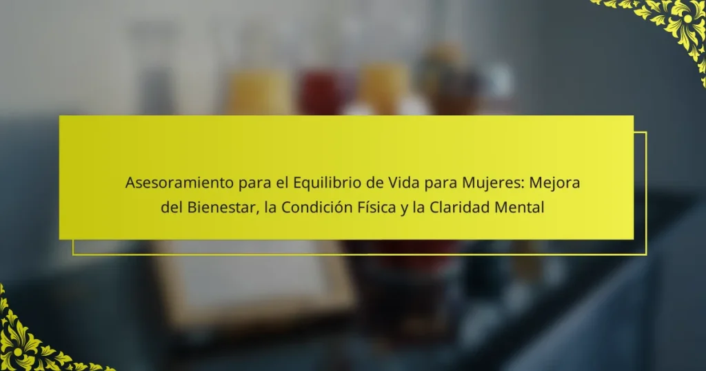 Asesoramiento para el Equilibrio de Vida para Mujeres: Mejora del Bienestar, la Condición Física y la Claridad Mental