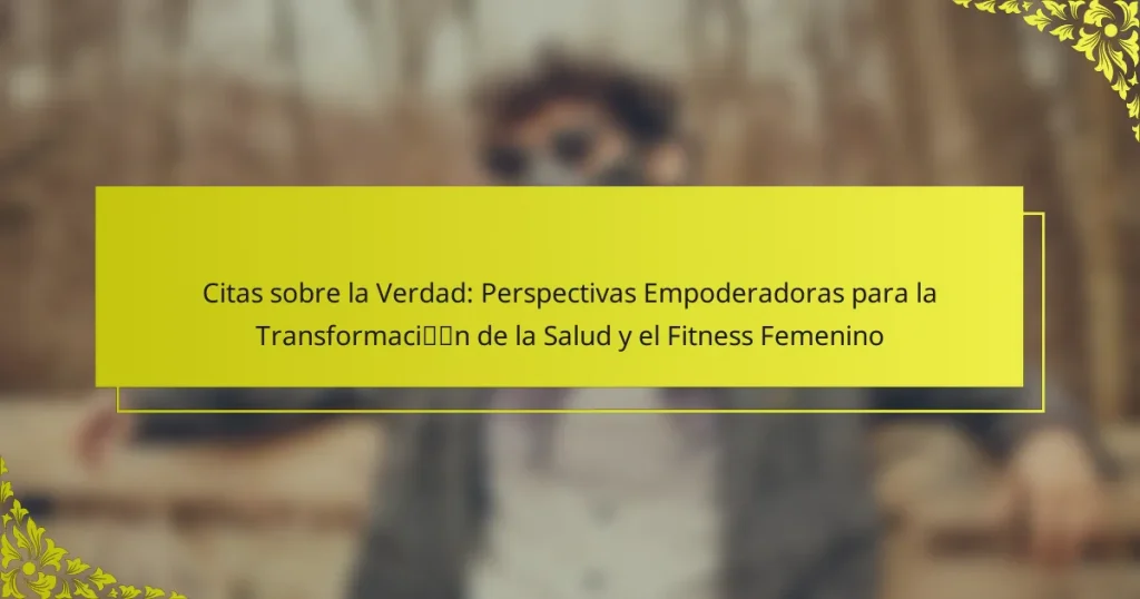 Citas sobre la Verdad: Perspectivas Empoderadoras para la Transformación de la Salud y el Fitness Femenino
