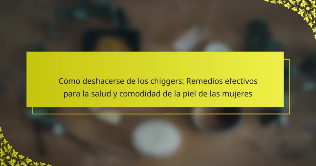 Cómo deshacerse de los chiggers: Remedios efectivos para la salud y comodidad de la piel de las mujeres