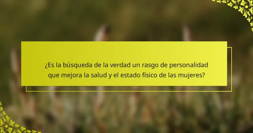 ¿Es la búsqueda de la verdad un rasgo de personalidad que mejora la salud y el estado físico de las mujeres?