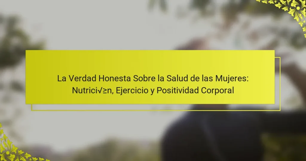 La Verdad Honesta Sobre la Salud de las Mujeres: Nutrición, Ejercicio y Positividad Corporal