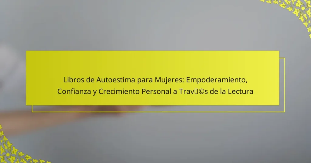 Libros de Autoestima para Mujeres: Empoderamiento, Confianza y Crecimiento Personal a Través de la Lectura