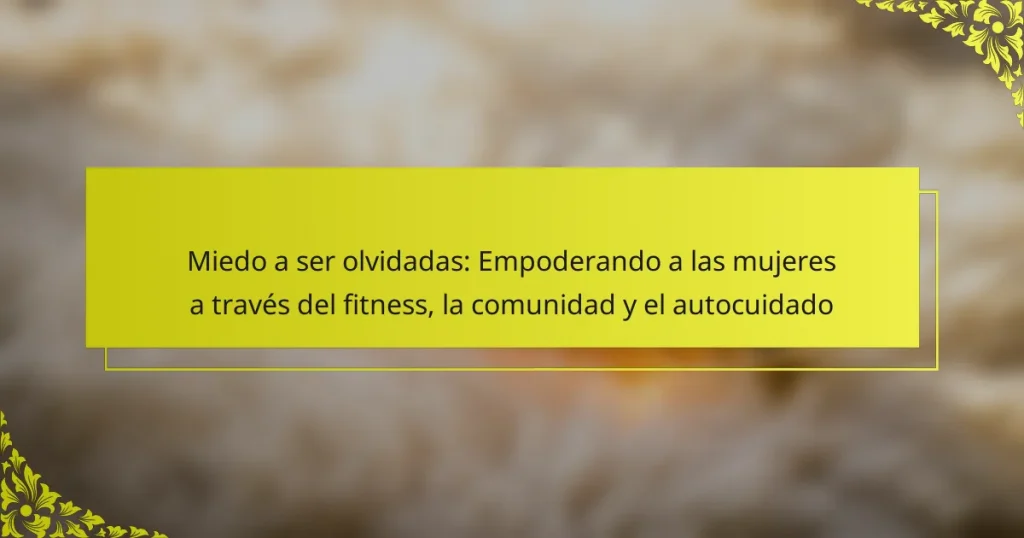 Miedo a ser olvidadas: Empoderando a las mujeres a través del fitness, la comunidad y el autocuidado