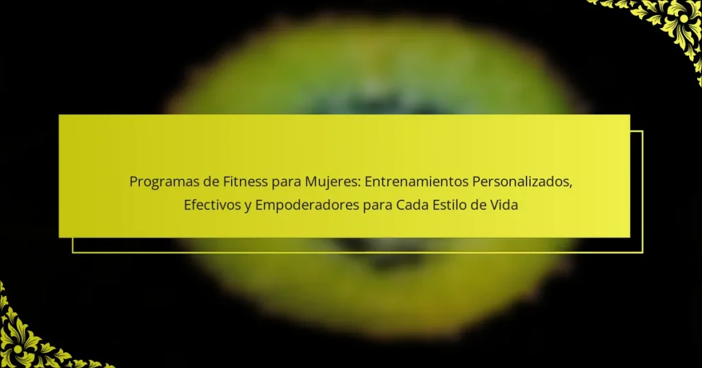 Programas de Fitness para Mujeres: Entrenamientos Personalizados, Efectivos y Empoderadores para Cada Estilo de Vida