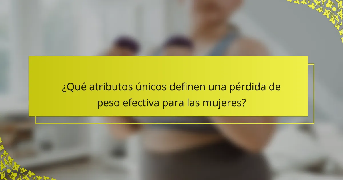 ¿Qué atributos únicos definen una pérdida de peso efectiva para las mujeres?