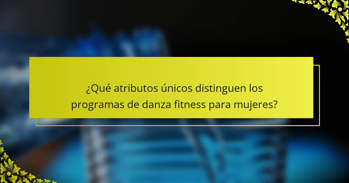¿Qué atributos únicos distinguen los programas de danza fitness para mujeres?