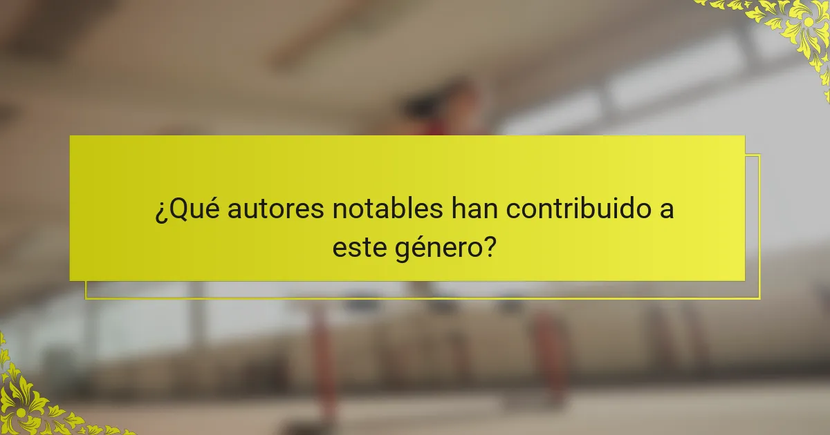 ¿Qué autores notables han contribuido a este género?