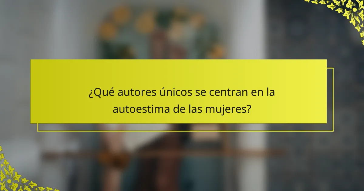 ¿Qué autores únicos se centran en la autoestima de las mujeres?