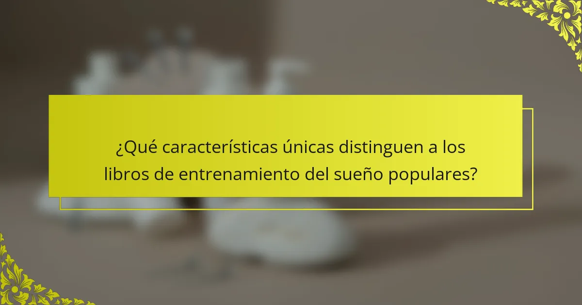 ¿Qué características únicas distinguen a los libros de entrenamiento del sueño populares?