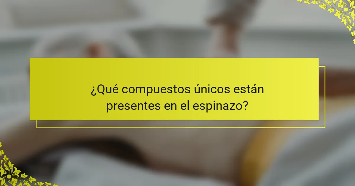 ¿Qué compuestos únicos están presentes en el espinazo?