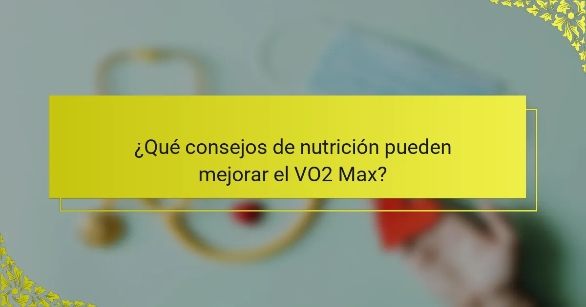 ¿Qué consejos de nutrición pueden mejorar el VO2 Max?