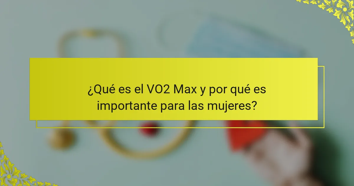 ¿Qué es el VO2 Max y por qué es importante para las mujeres?