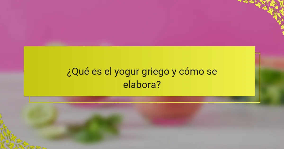 ¿Qué es el yogur griego y cómo se elabora?