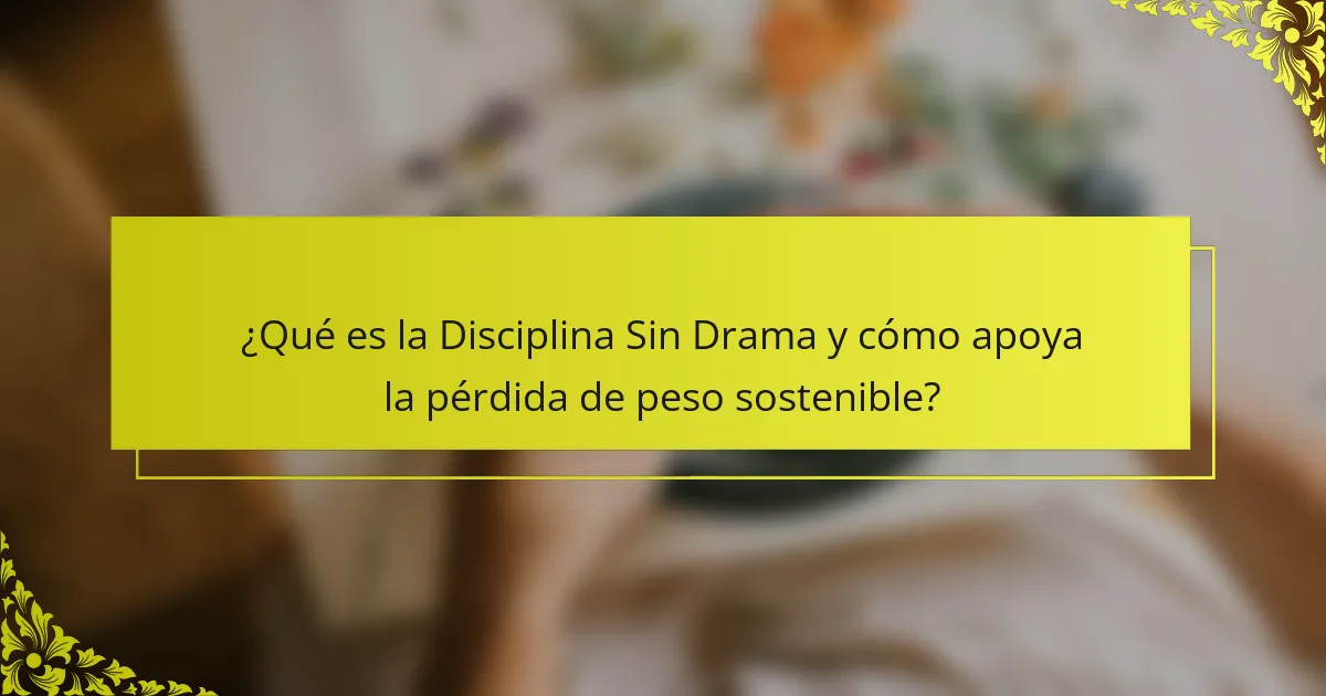 ¿Qué es la Disciplina Sin Drama y cómo apoya la pérdida de peso sostenible?