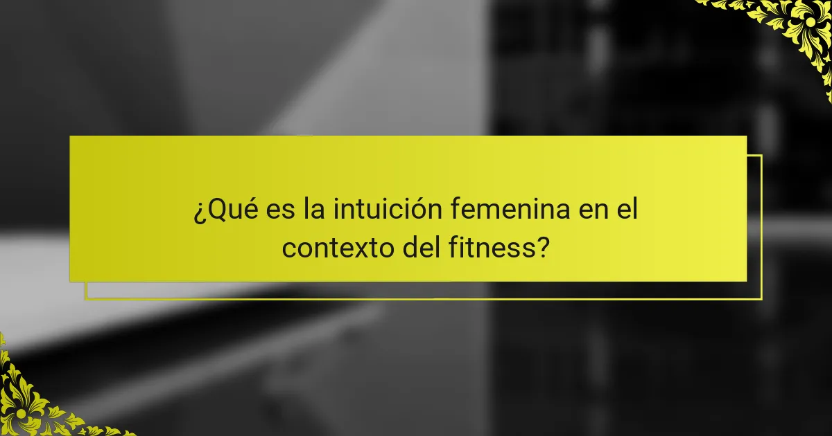 ¿Qué es la intuición femenina en el contexto del fitness?