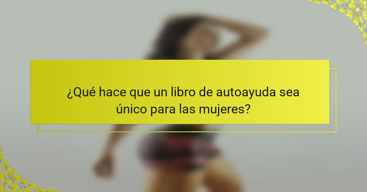 ¿Qué hace que un libro de autoayuda sea único para las mujeres?