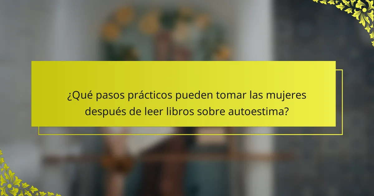 ¿Qué pasos prácticos pueden tomar las mujeres después de leer libros sobre autoestima?