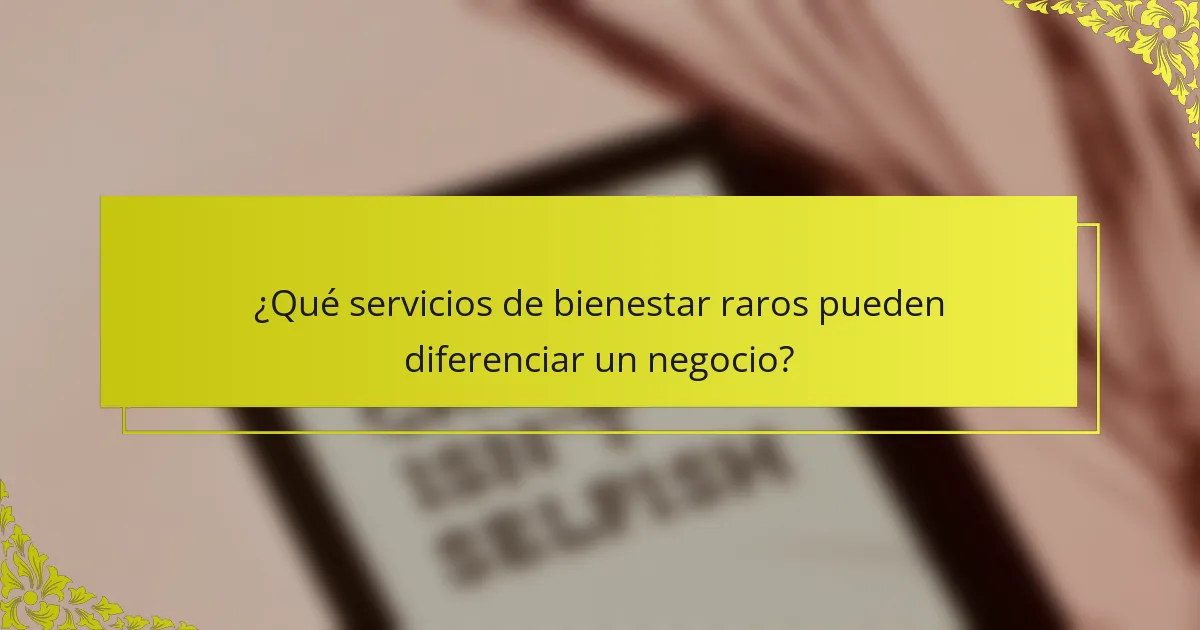 ¿Qué servicios de bienestar raros pueden diferenciar un negocio?