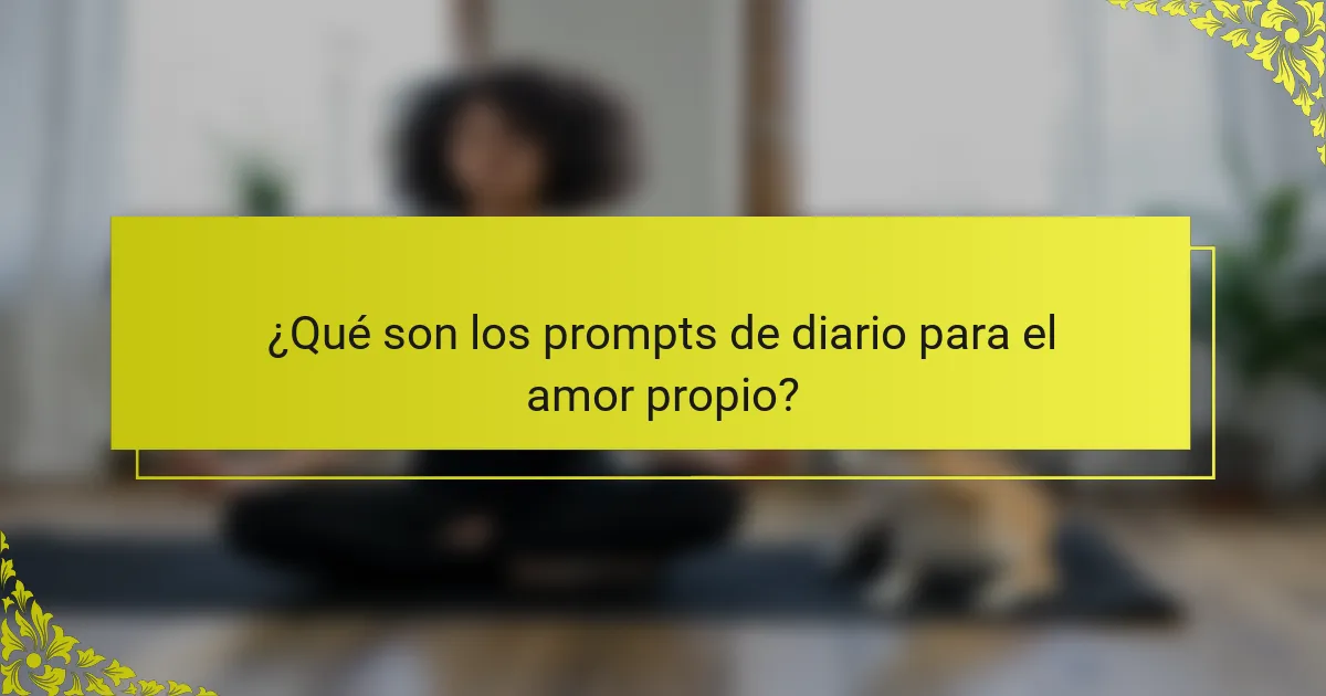 ¿Qué son los prompts de diario para el amor propio?
